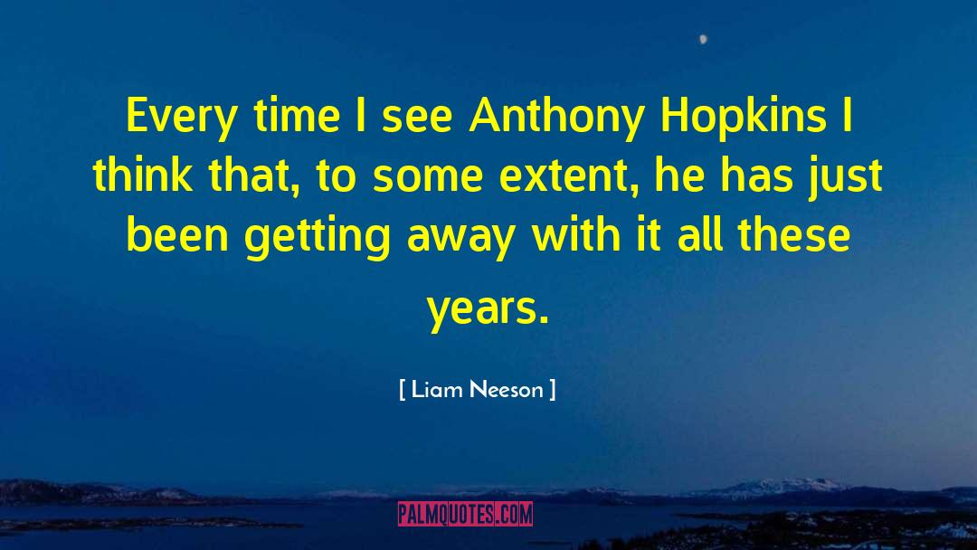 Liam Neeson Quotes: Every time I see Anthony