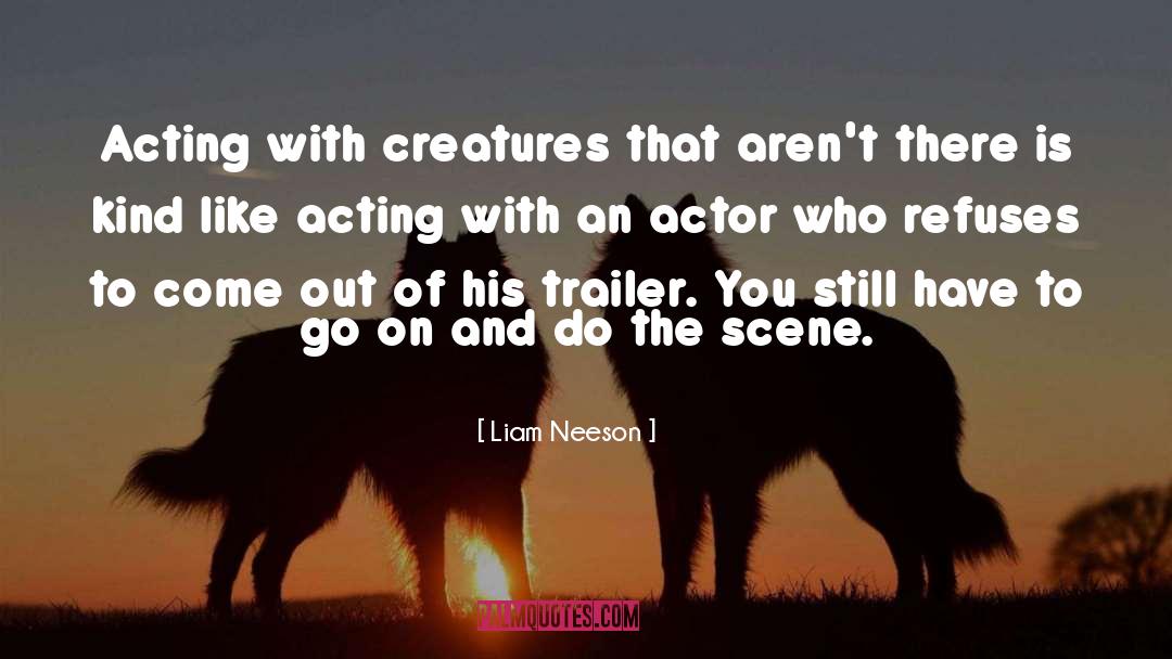 Liam Neeson Quotes: Acting with creatures that aren't