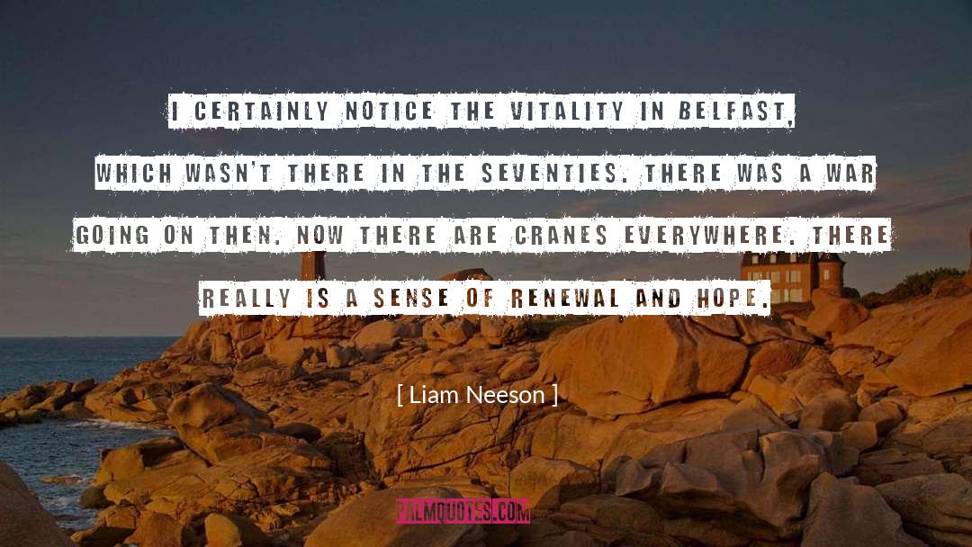 Liam Neeson Quotes: I certainly notice the vitality