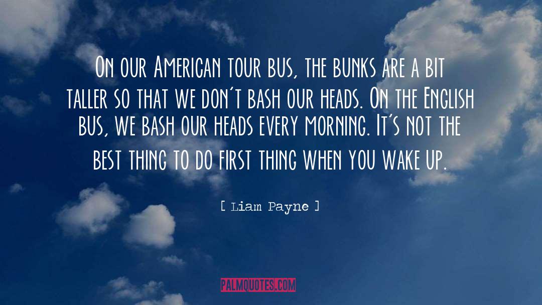 Liam Payne Quotes: On our American tour bus,