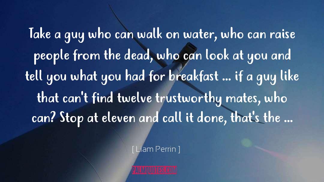 Liam Perrin Quotes: Take a guy who can