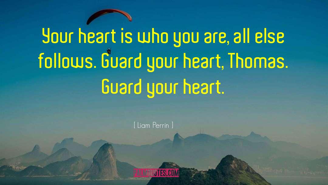 Liam Perrin Quotes: Your heart is who you
