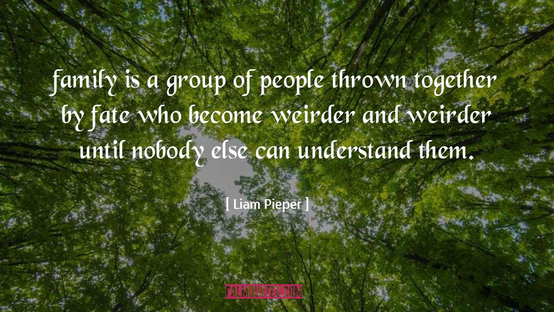 Liam Pieper Quotes: family is a group of