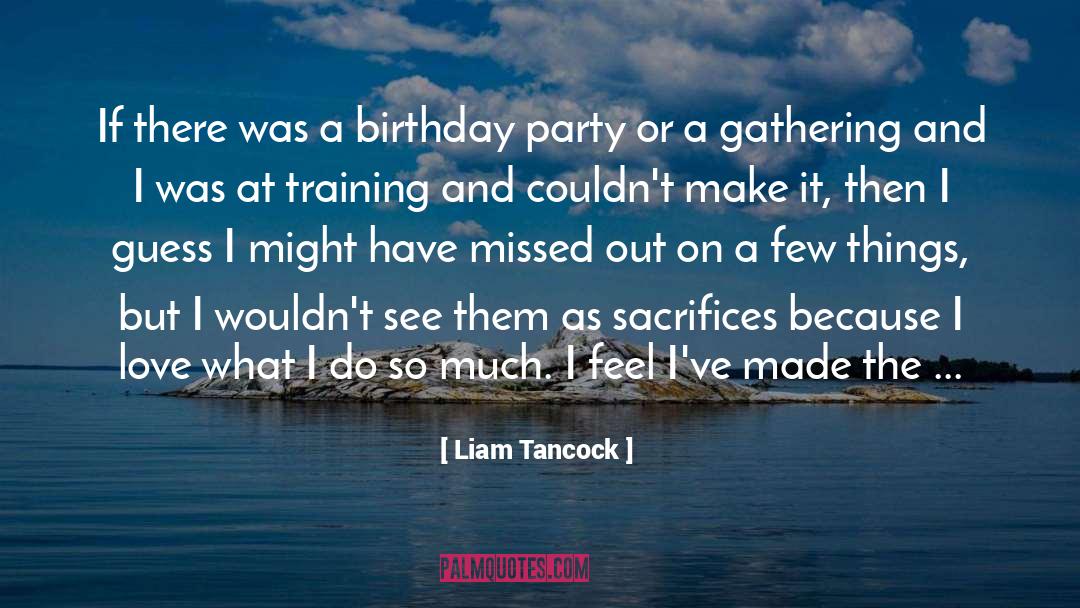 Liam Tancock Quotes: If there was a birthday