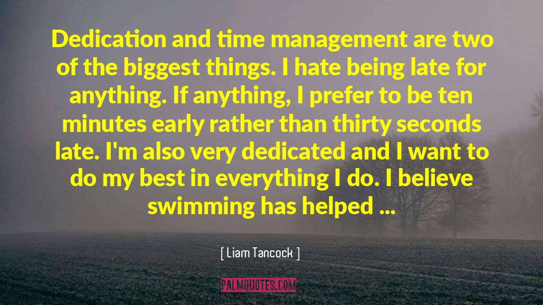 Liam Tancock Quotes: Dedication and time management are