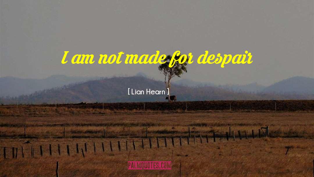 Lian Hearn Quotes: I am not made for