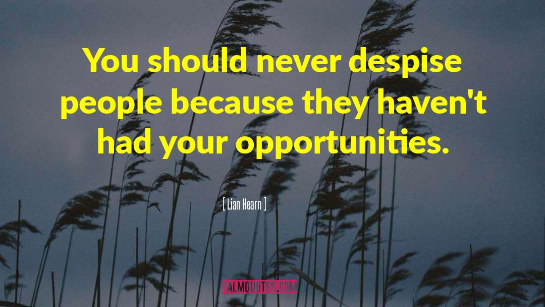 Lian Hearn Quotes: You should never despise people