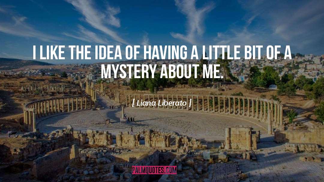 Liana Liberato Quotes: I like the idea of
