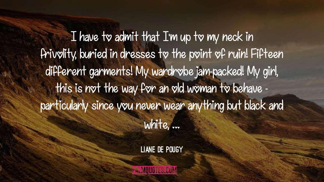 Liane De Pougy Quotes: I have to admit that