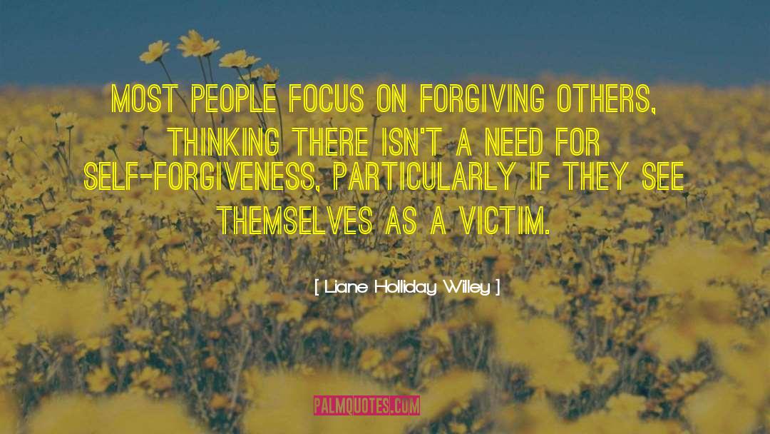 Liane Holliday Willey Quotes: Most people focus on forgiving