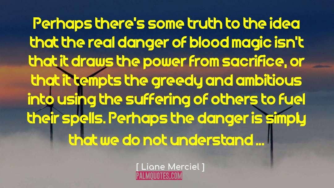 Liane Merciel Quotes: Perhaps there's some truth to
