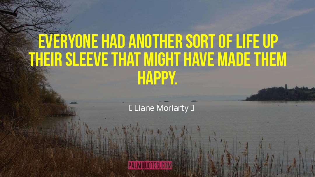 Liane Moriarty Quotes: Everyone had another sort of