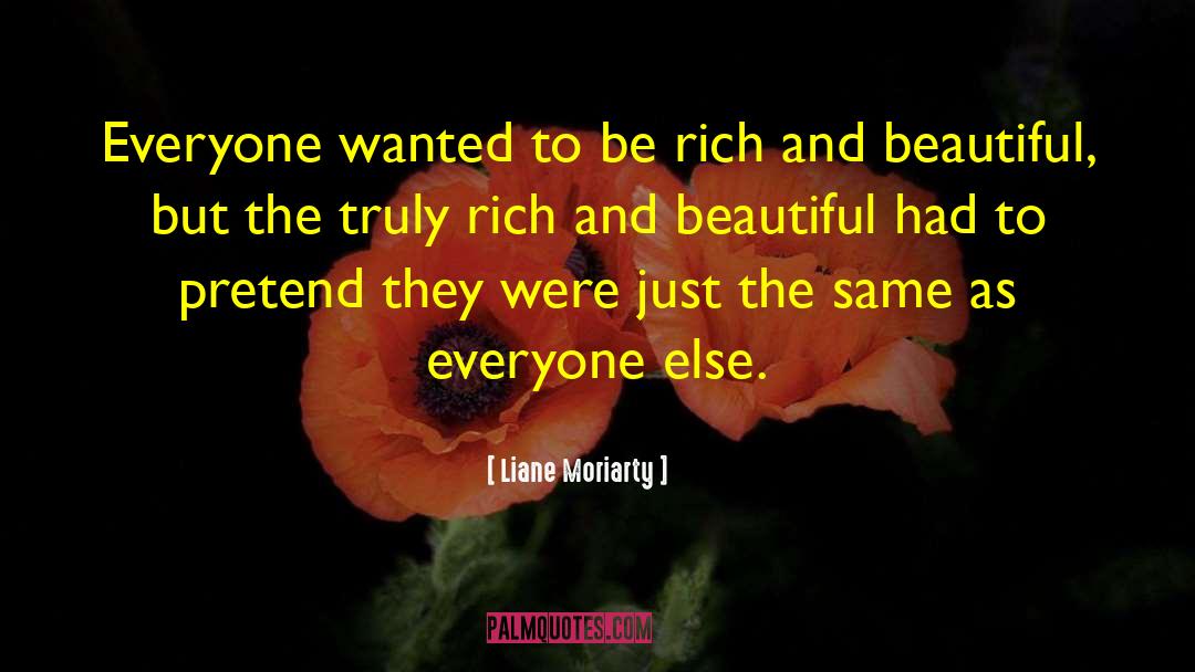 Liane Moriarty Quotes: Everyone wanted to be rich