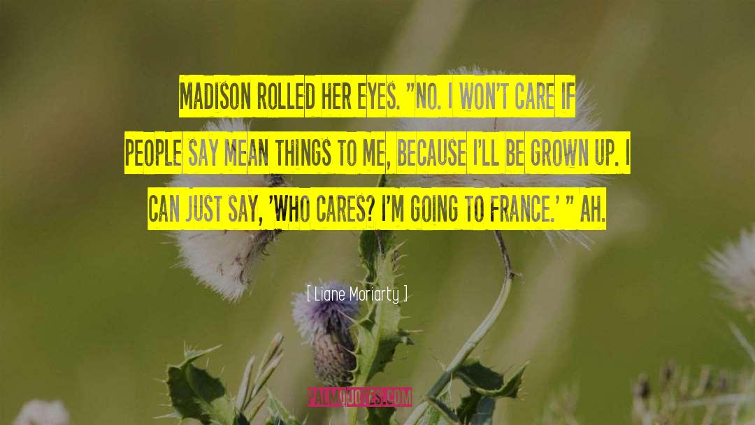 Liane Moriarty Quotes: Madison rolled her eyes. 