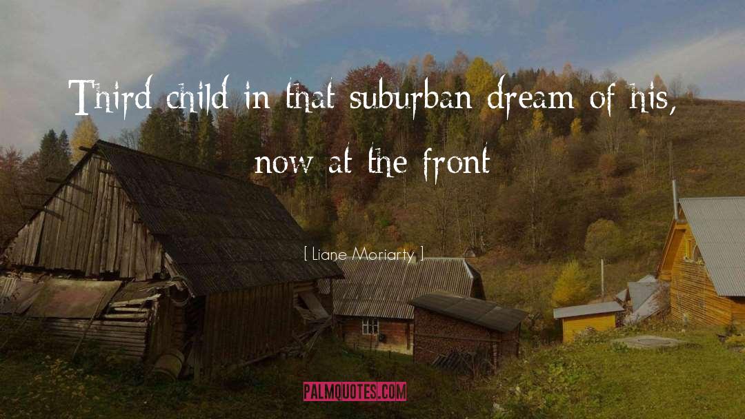 Liane Moriarty Quotes: Third child in that suburban