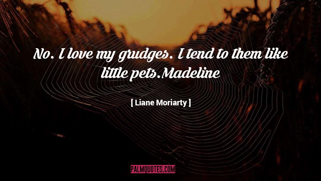 Liane Moriarty Quotes: No. I love my grudges.
