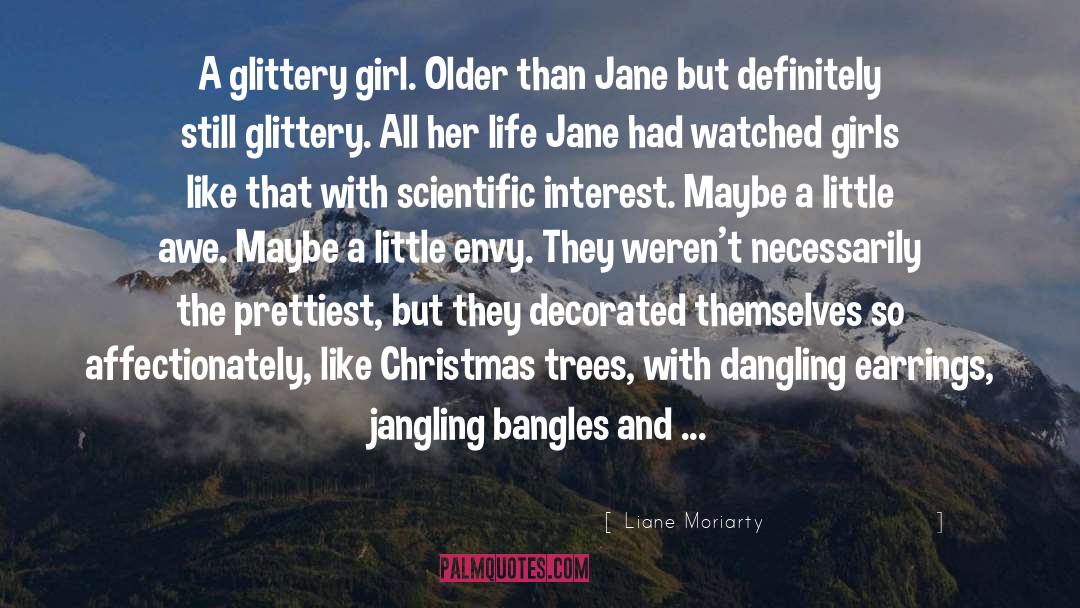 Liane Moriarty Quotes: A glittery girl. Older than