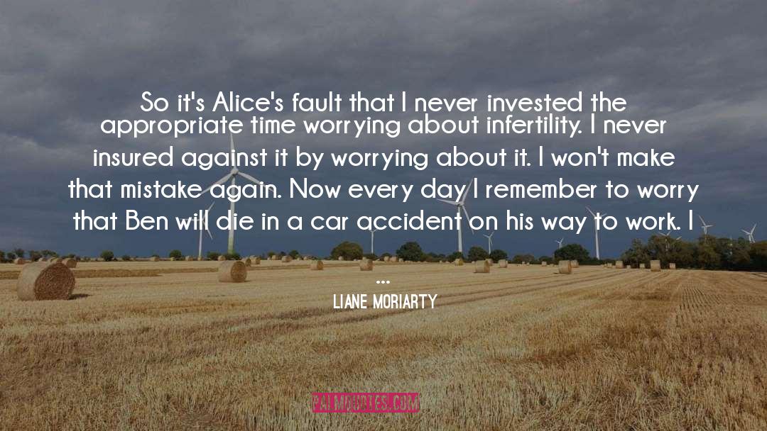 Liane Moriarty Quotes: So it's Alice's fault that