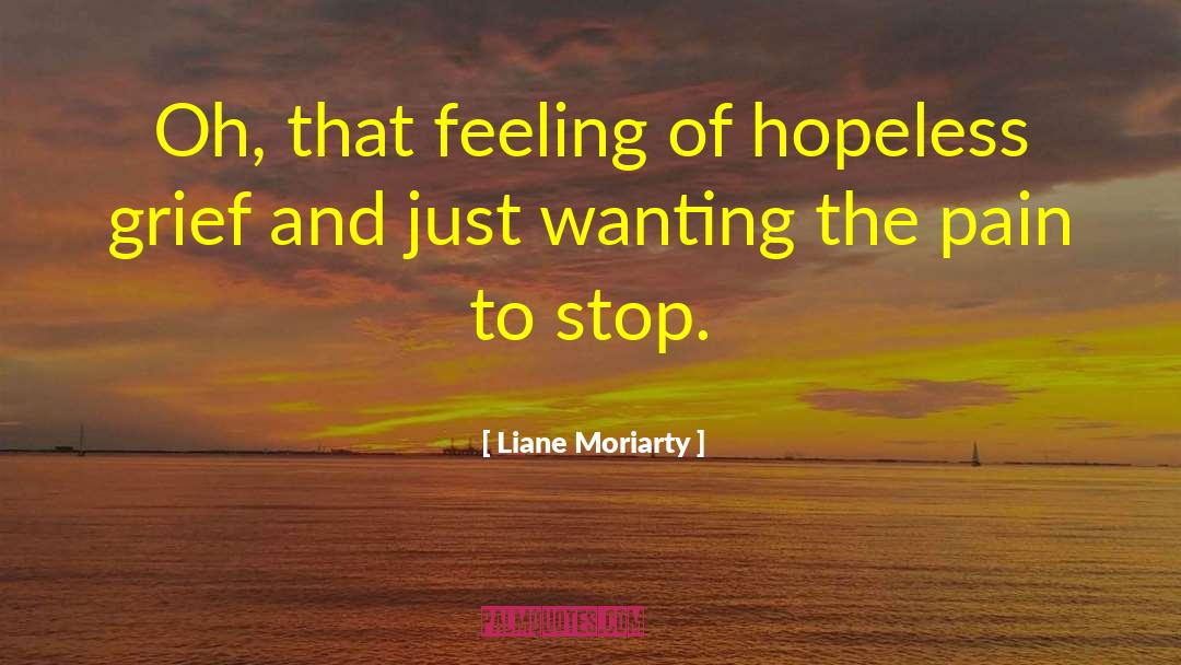 Liane Moriarty Quotes: Oh, that feeling of hopeless