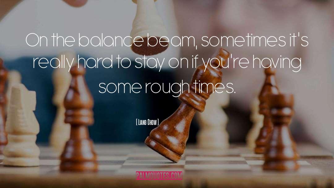 Liang Chow Quotes: On the balance beam, sometimes