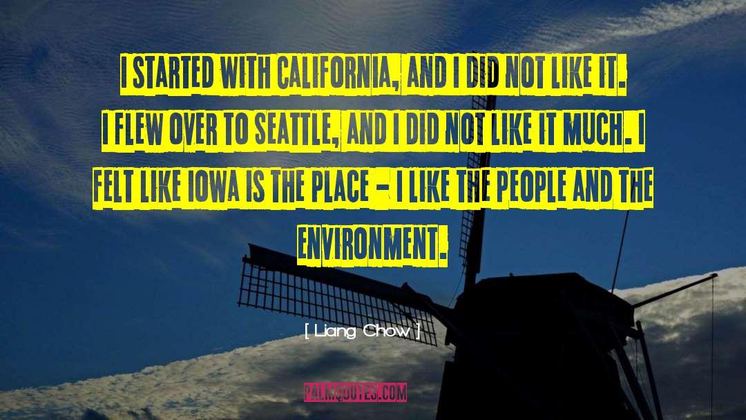 Liang Chow Quotes: I started with California, and