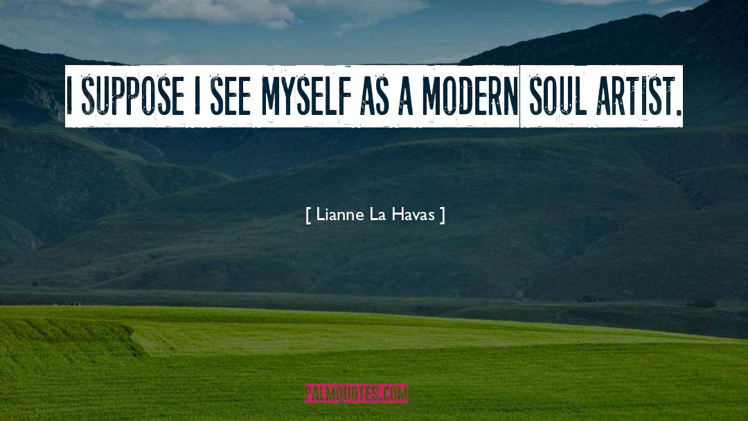 Lianne La Havas Quotes: I suppose I see myself