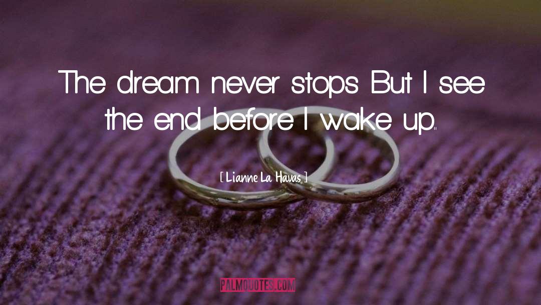 Lianne La Havas Quotes: The dream never stops <br>But