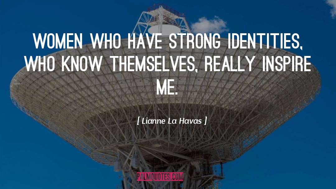 Lianne La Havas Quotes: Women who have strong identities,