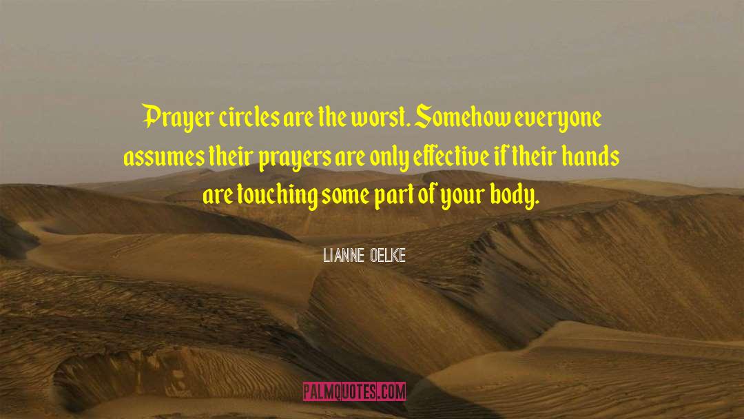 Lianne Oelke Quotes: Prayer circles are the worst.