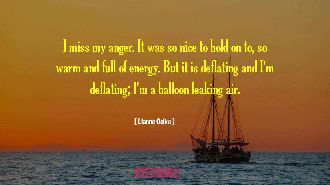 Lianne Oelke Quotes: I miss my anger. It