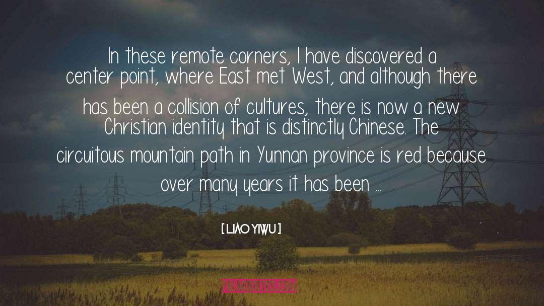 Liao Yiwu Quotes: In these remote corners, I