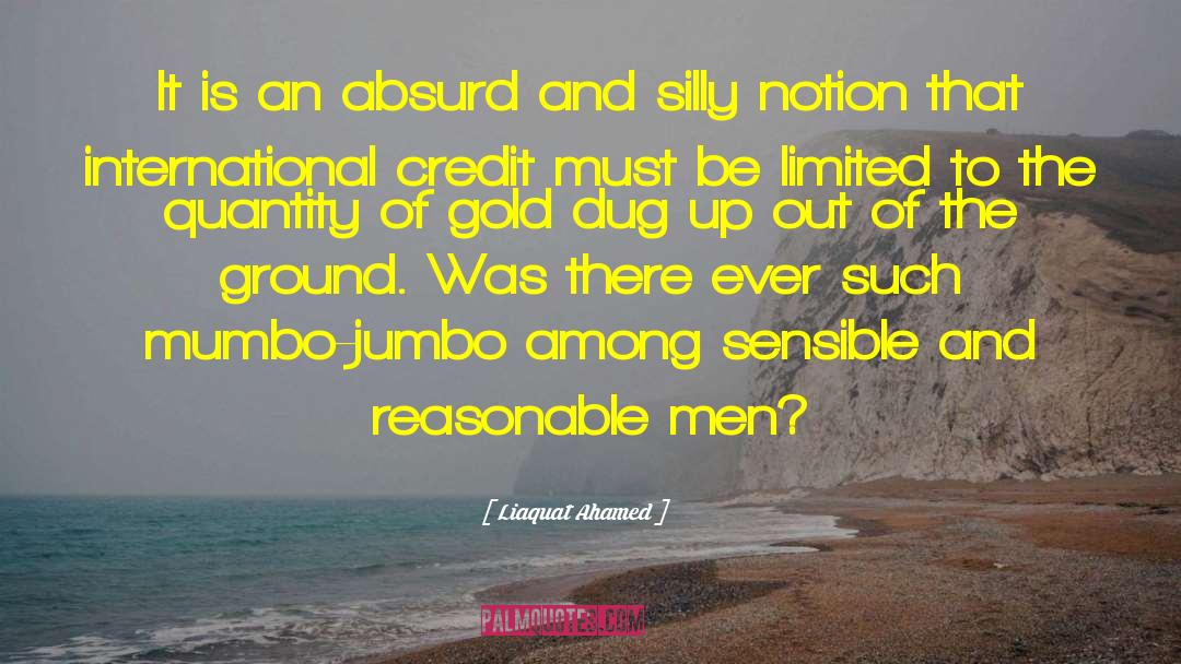 Liaquat Ahamed Quotes: It is an absurd and