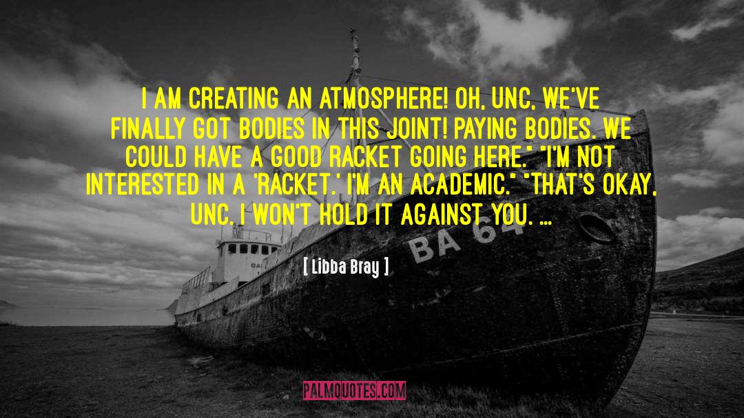 Libba Bray Quotes: I am creating an atmosphere!