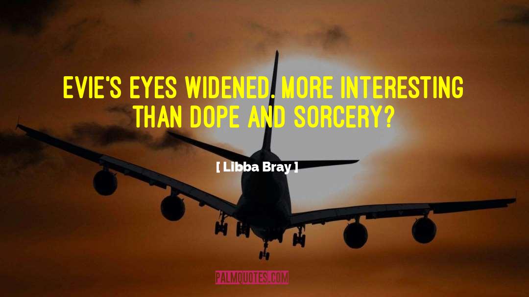 Libba Bray Quotes: Evie's eyes widened. More interesting