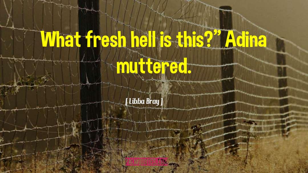 Libba Bray Quotes: What fresh hell is this?