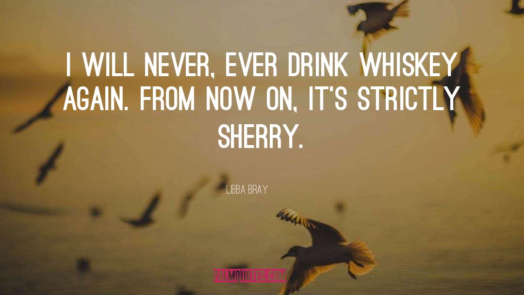 Libba Bray Quotes: I will never, ever drink