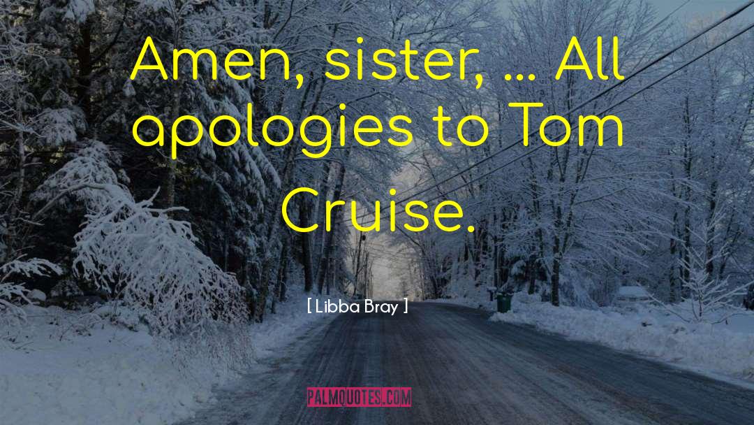 Libba Bray Quotes: Amen, sister, ... All apologies