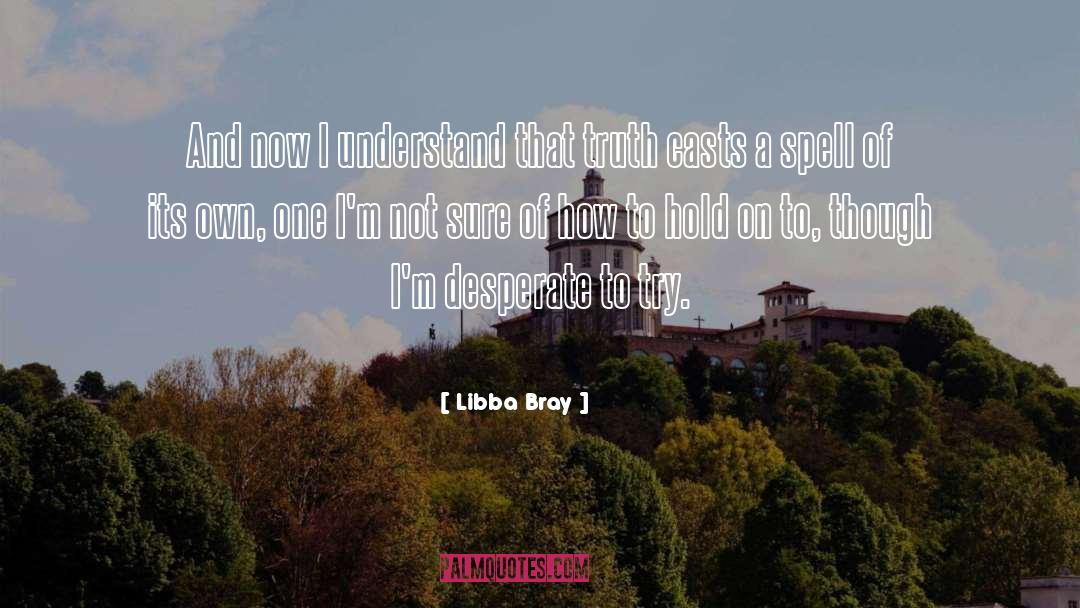 Libba Bray Quotes: And now I understand that