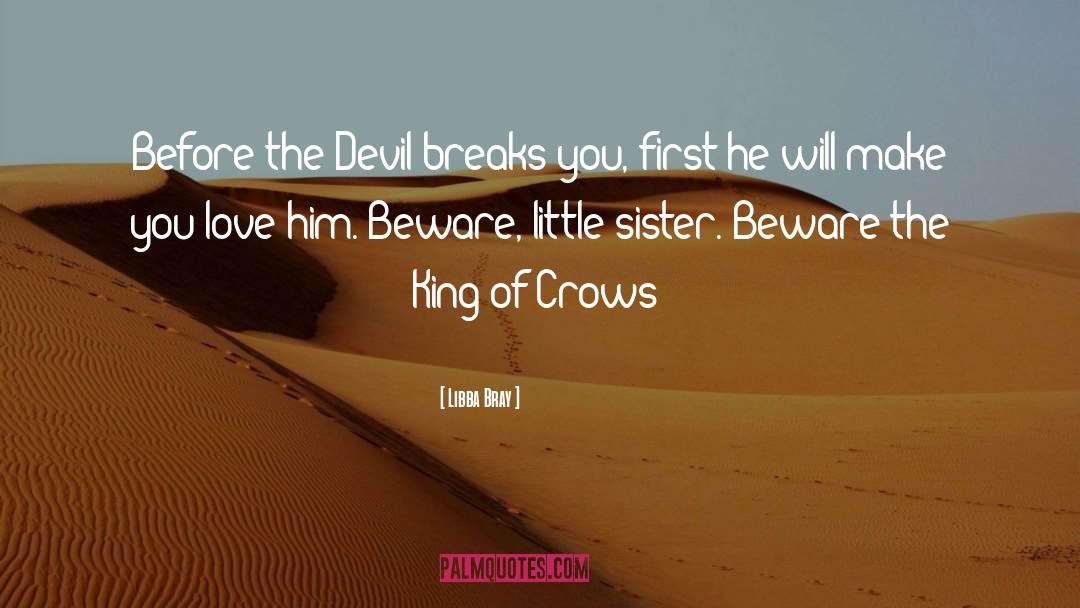 Libba Bray Quotes: Before the Devil breaks you,