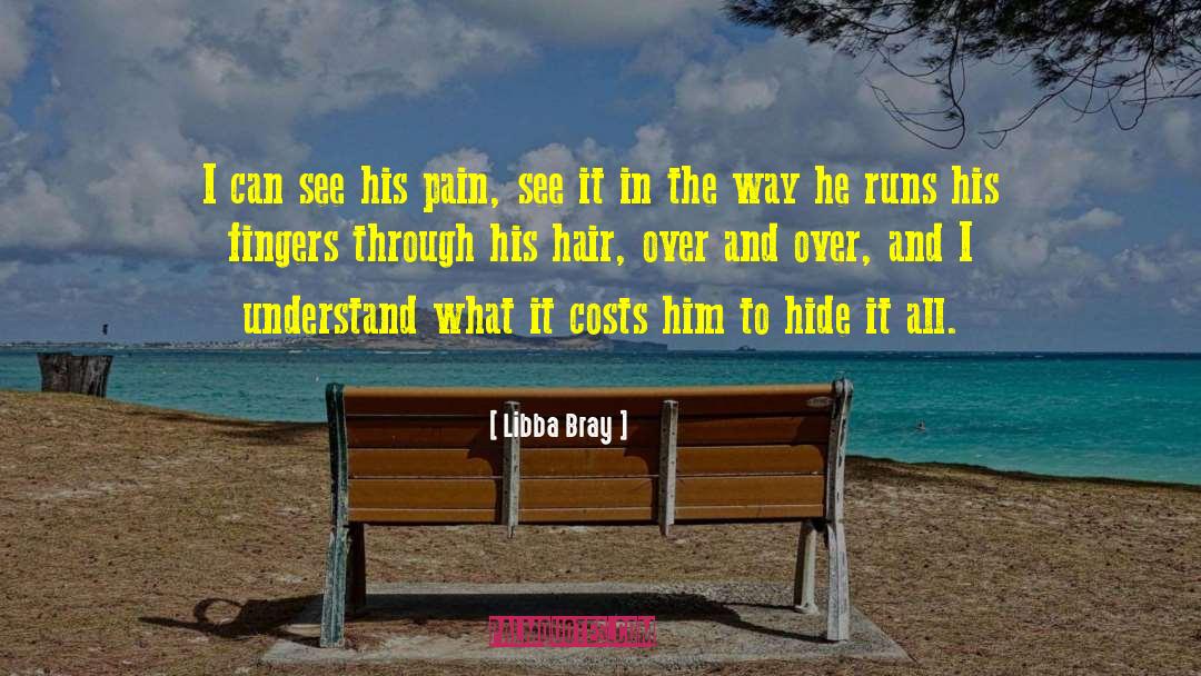 Libba Bray Quotes: I can see his pain,
