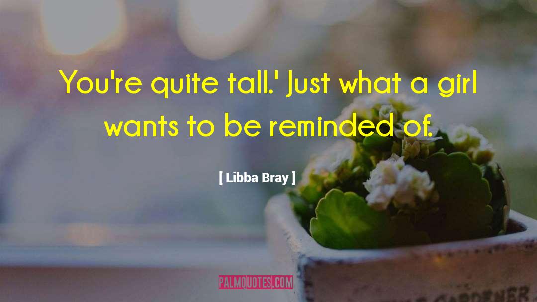 Libba Bray Quotes: You're quite tall.' Just what