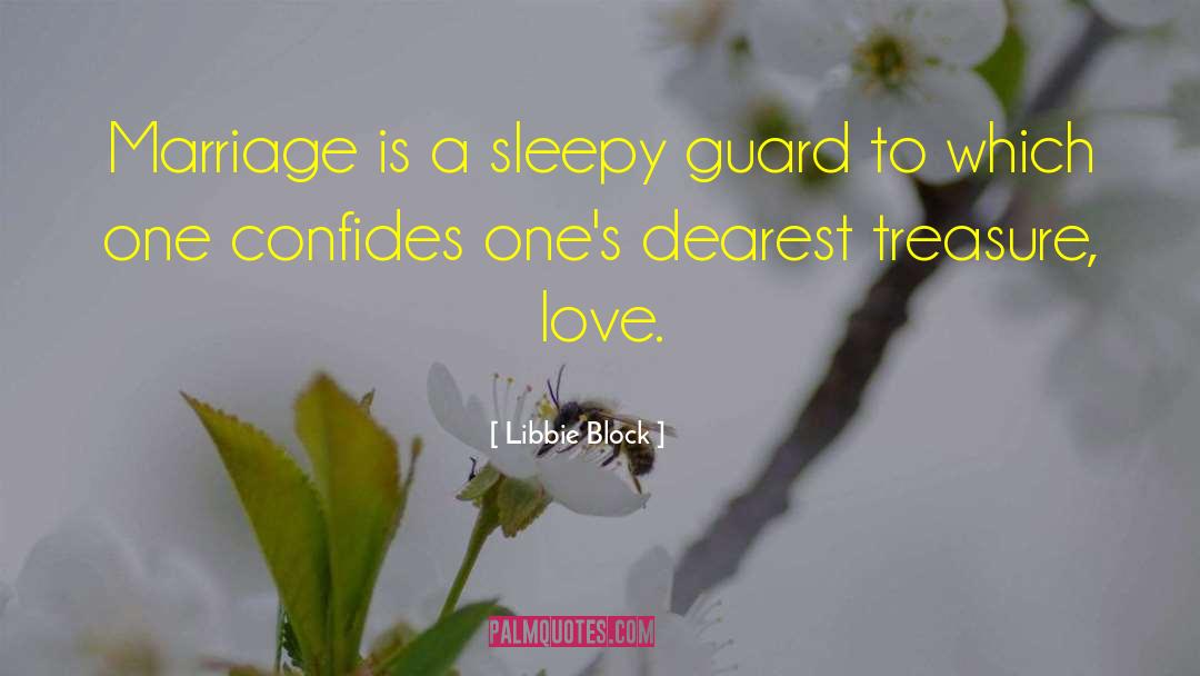 Libbie Block Quotes: Marriage is a sleepy guard