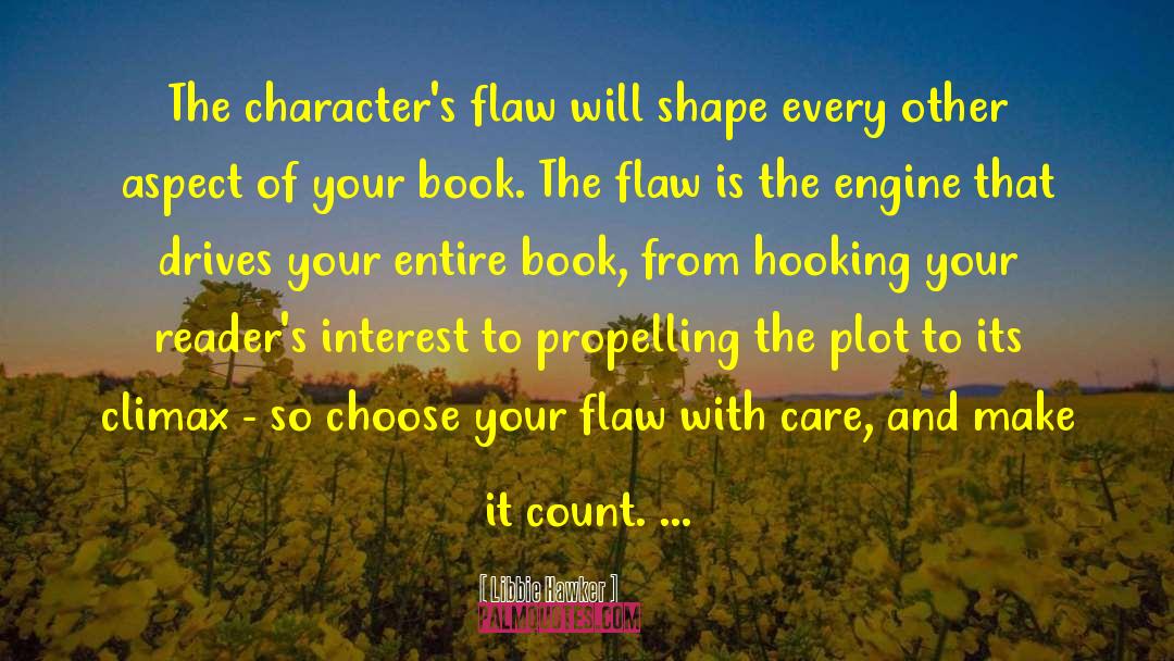 Libbie Hawker Quotes: The character's flaw will shape
