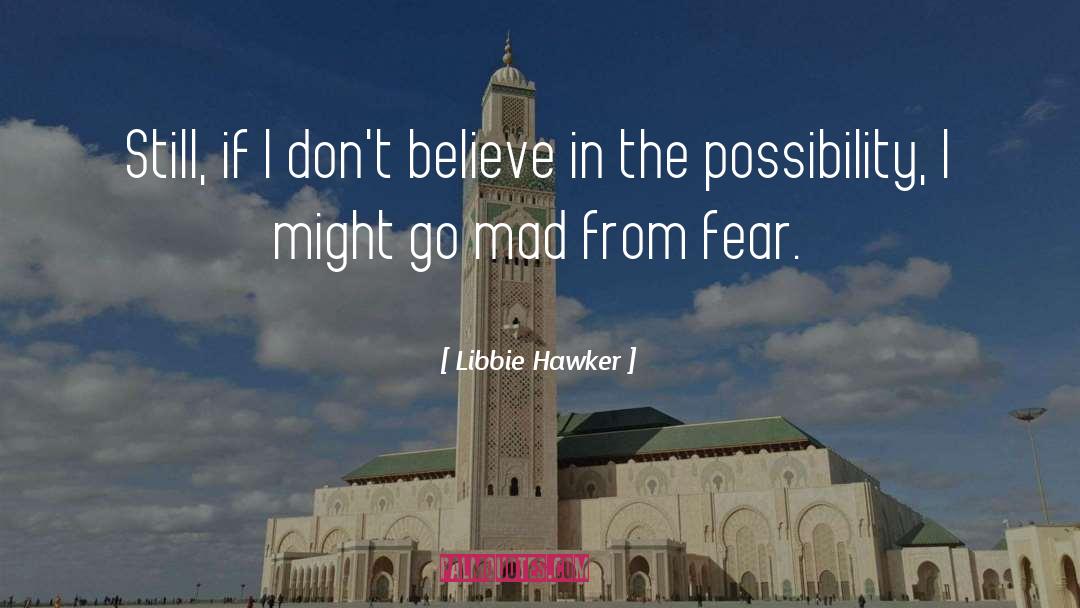 Libbie Hawker Quotes: Still, if I don't believe