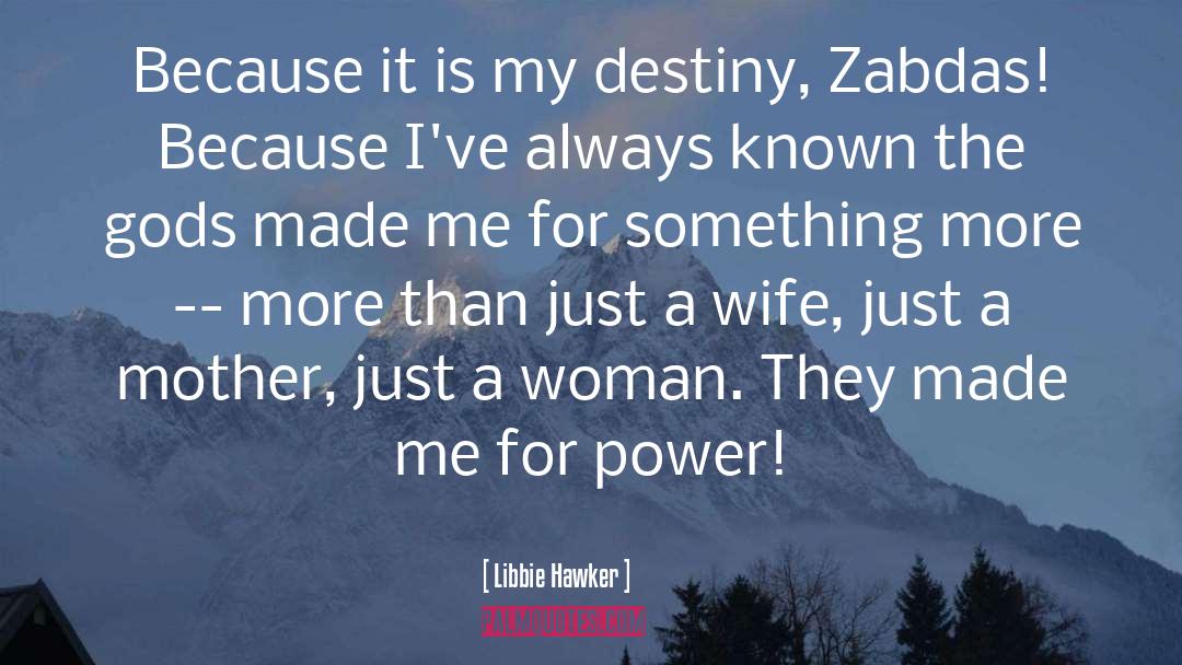 Libbie Hawker Quotes: Because it is my destiny,