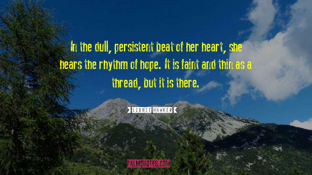 Libbie Hawker Quotes: In the dull, persistent beat