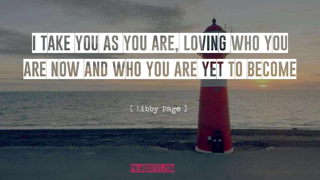 Libby Page Quotes: I take you as you