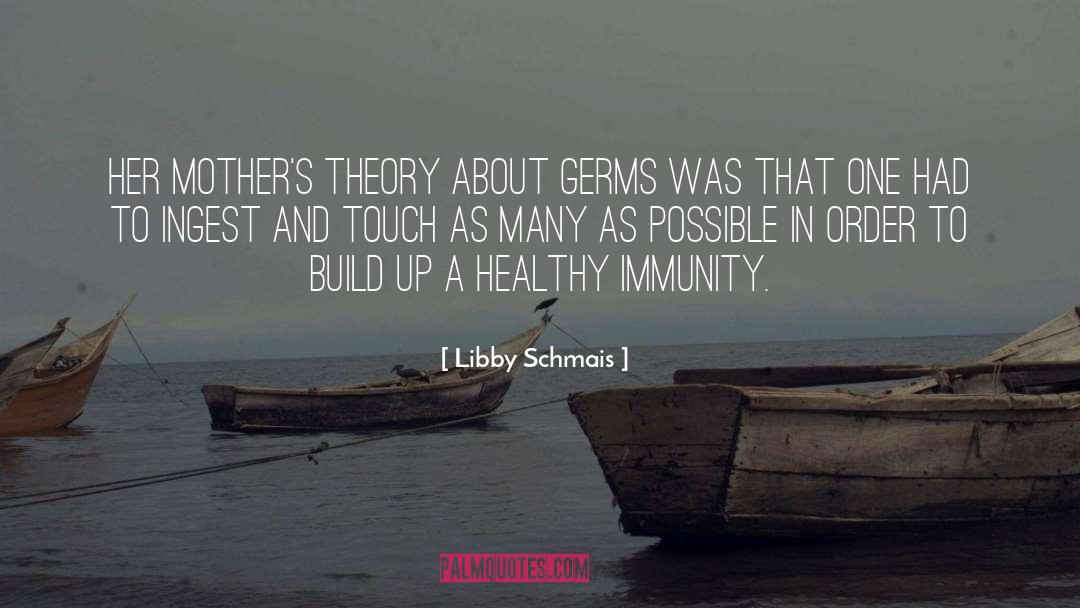 Libby Schmais Quotes: Her mother's theory about germs