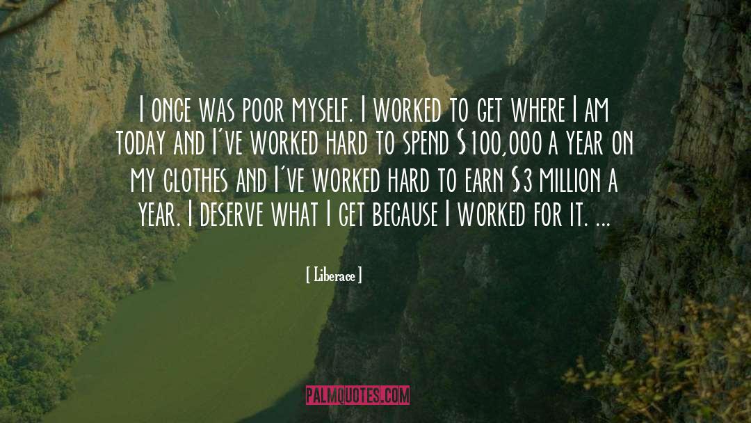 Liberace Quotes: I once was poor myself.