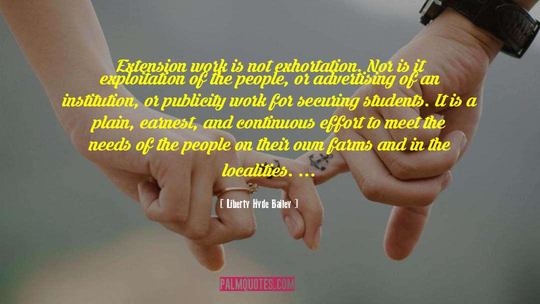 Liberty Hyde Bailey Quotes: Extension work is not exhortation.